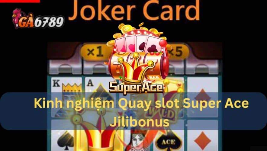 Phương pháp chơi nổ hũ Super Ace Jilibonus bất bại