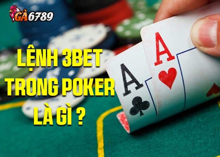 Lệnh 3Bet là một trong những công cũ quan trọng để kiểm soát bàn chơi Lệnh 3Bet là một trong những công cũ quan trọng để kiểm soát bàn chơi